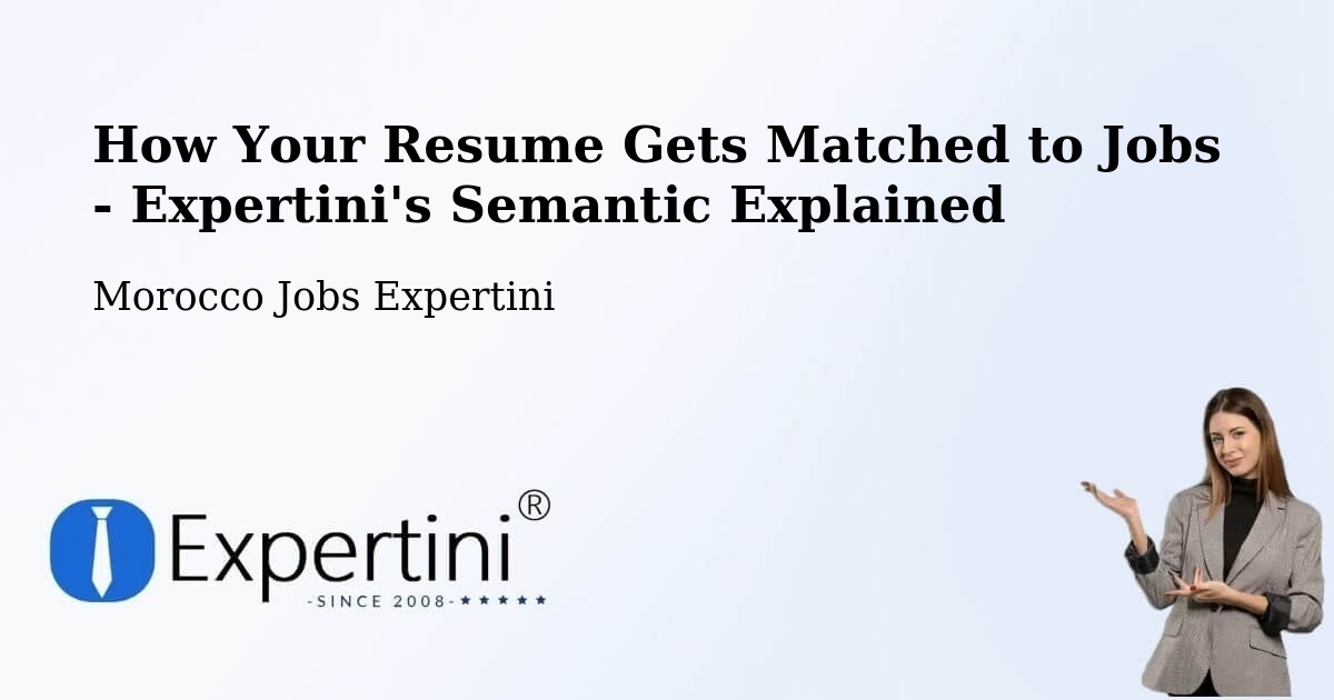 How Your Resume Gets Matched to Jobs - Expertini's Semantic Explained - Morocco Jobs Expertini